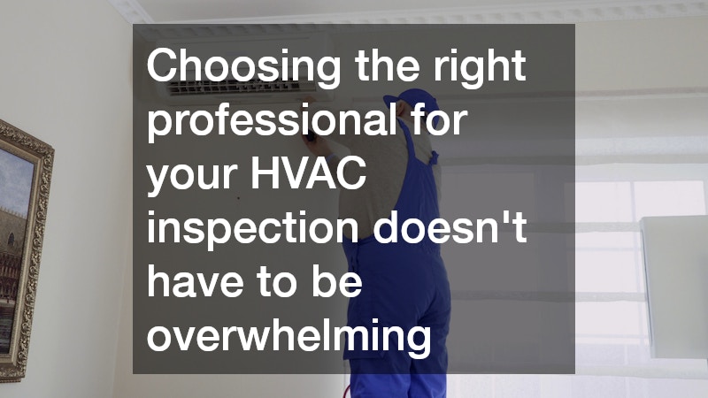 Choosing the right professional for your HVAC inspection doesn’t have to be overwhelming
