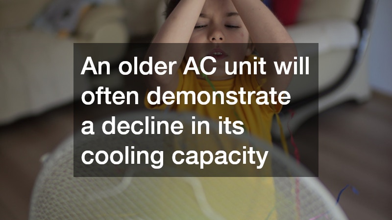 An older AC unit will often demonstrate a decline in its cooling capacity