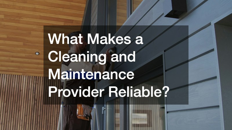 What Makes a Cleaning and Maintenance Provider Reliable?