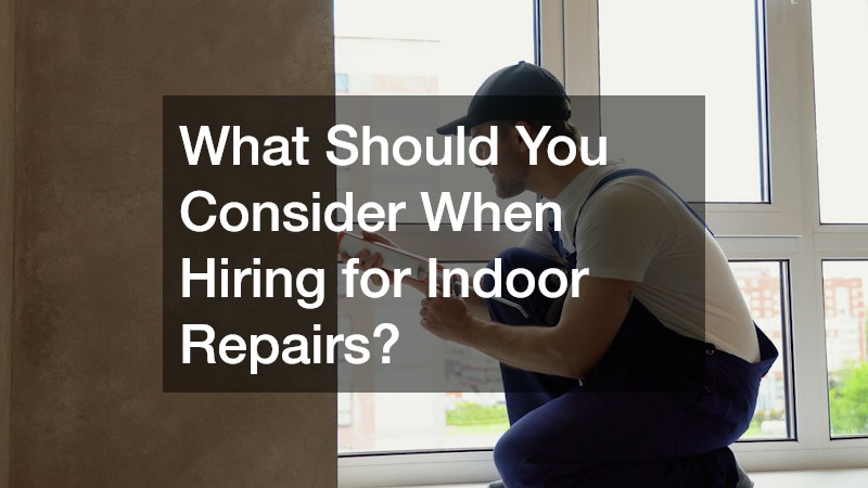 What Should You Consider When Hiring for Indoor Repairs?