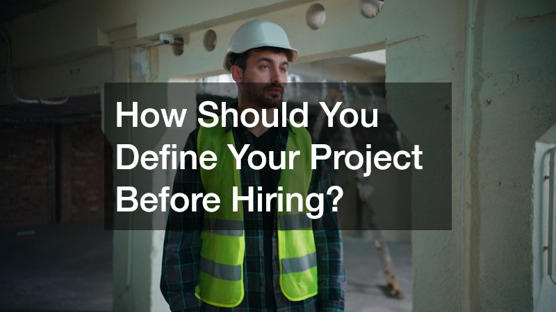 How Should You Define Your Project Before Hiring?