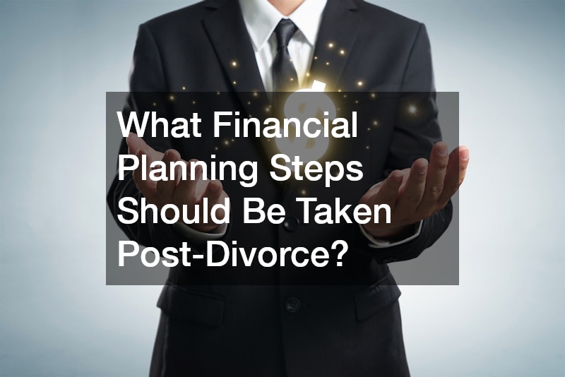 What Financial Planning Steps Should Be Taken Post-Divorce?