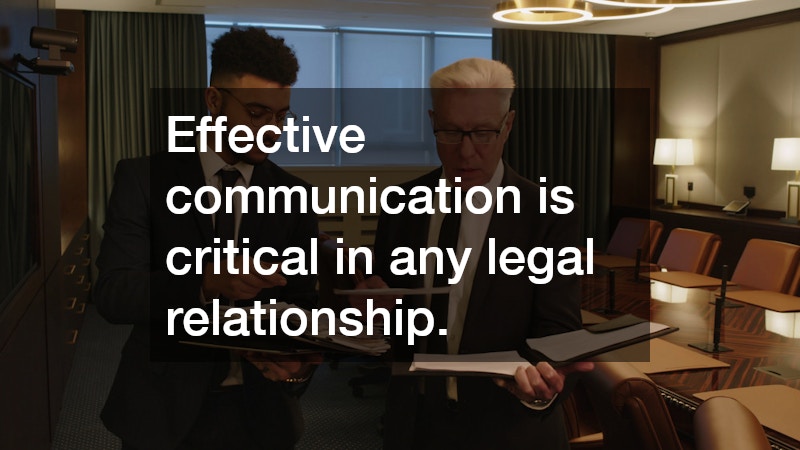 Effective communication is critical in any legal relationship.