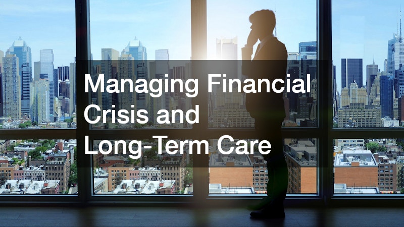 Managing Financial Crisis and Long-Term Care