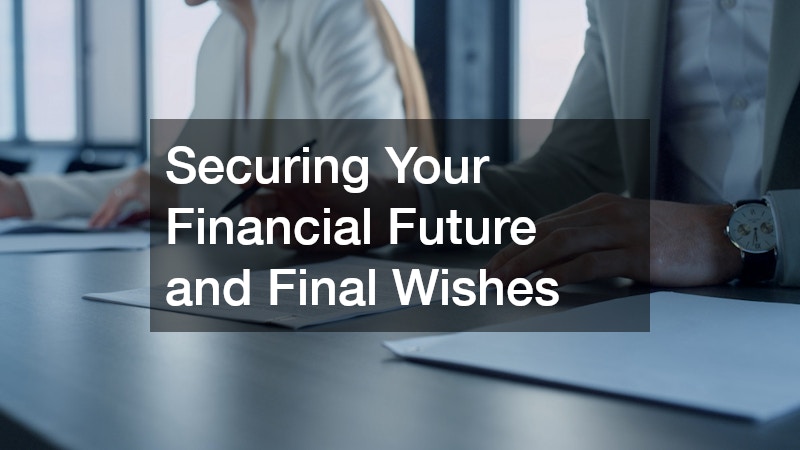 Securing Your Financial Future and Final Wishes