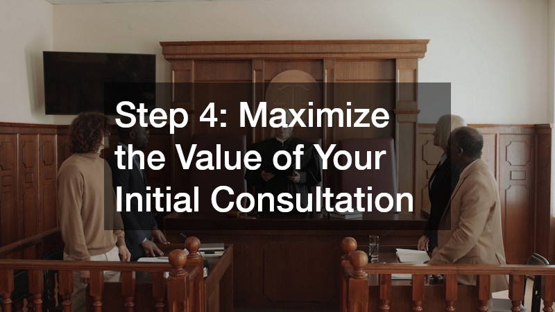 Step 4: Maximize the Value of Your Initial Consultation