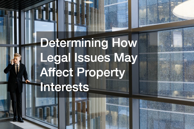 Determining How Legal Issues May Affect Property Interests