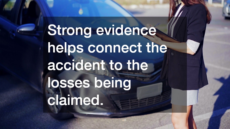 Strong evidence helps connect the accident to the losses being claimed. 