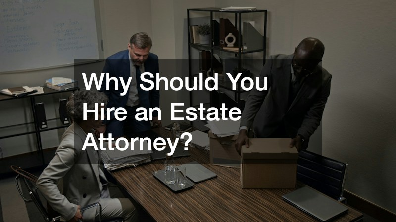 Why Should You Hire an Estate Attorney?