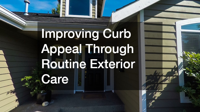Improving Curb Appeal Through Routine Exterior Care