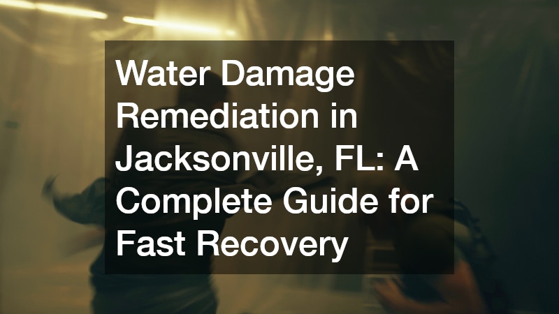 Water Damage Remediation in Jacksonville, FL: A Complete Guide for Fast Recovery