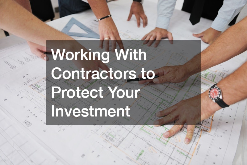 Working With Contractors to Protect Your Investment