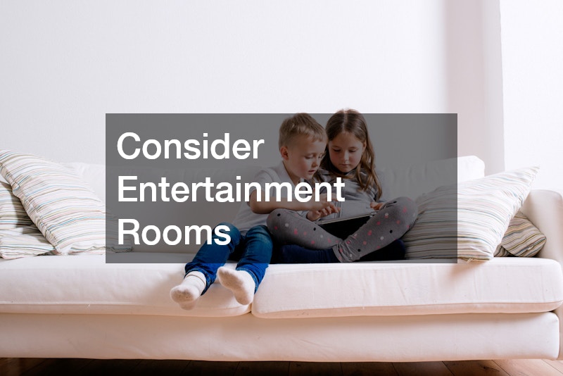 Consider Entertainment Rooms