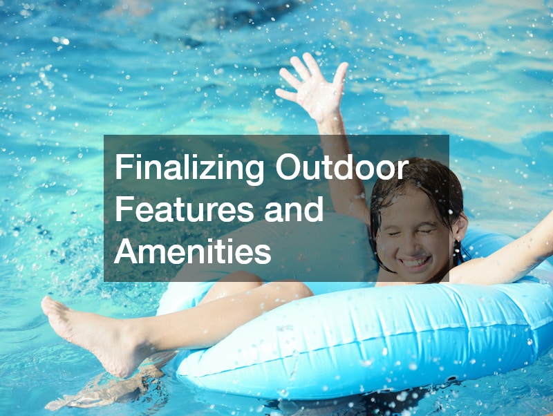 Finalizing Outdoor Features and Amenities