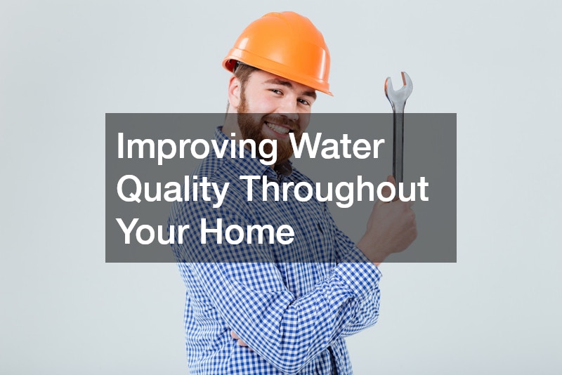 Improving Water Quality Throughout Your Home