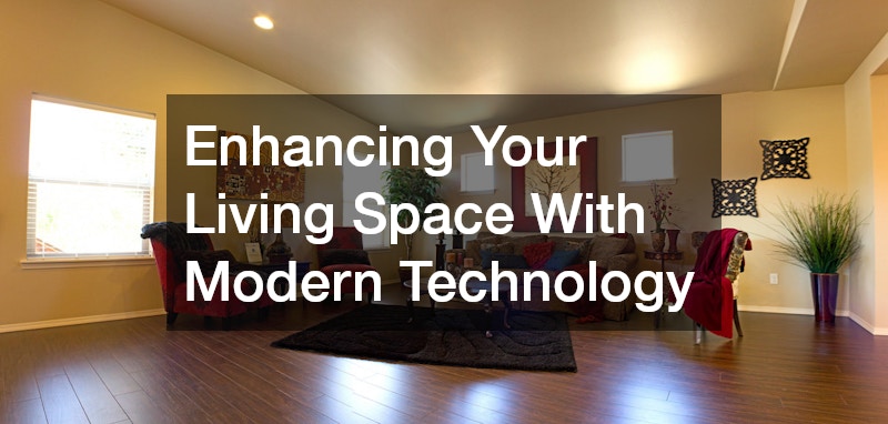 Enhancing Your Living Space With Modern Technology