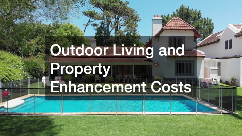 Outdoor Living and Property Enhancement Costs