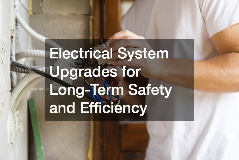Electrical System Upgrades for Long-Term Safety and Efficiency
