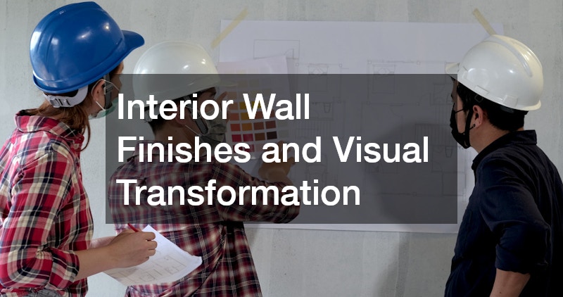 Interior Wall Finishes and Visual Transformation