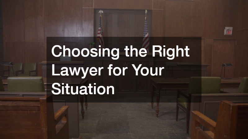 Choosing the Right Lawyer for Your Situation