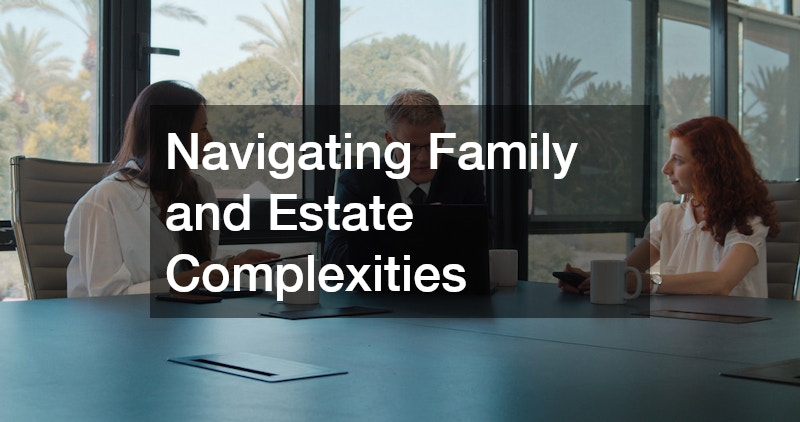 Navigating Family and Estate Complexities