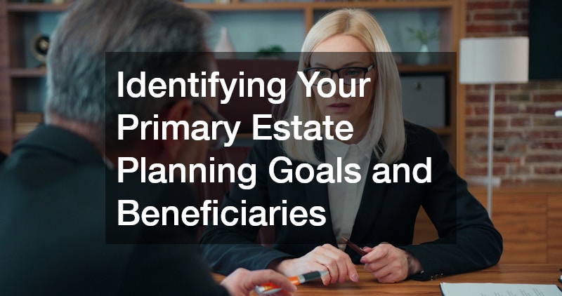 Identifying Your Primary Estate Planning Goals and Beneficiaries