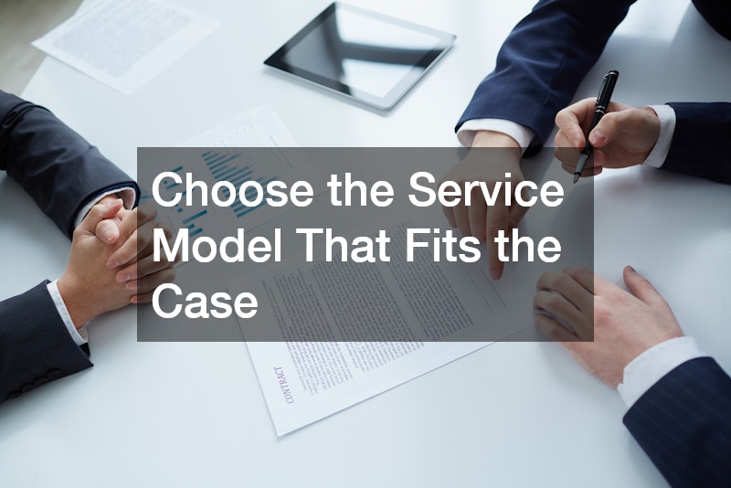 Choose the Service Model That Fits the Case