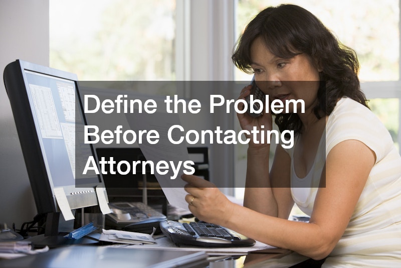 Define the Problem Before Contacting Attorneys