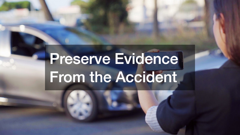 Preserve Evidence From the Accident