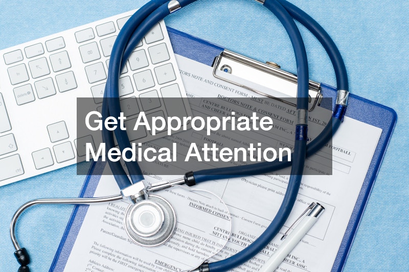 Get Appropriate Medical Attention