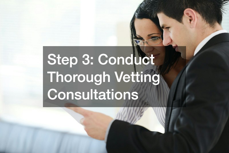 Step 3: Conduct Thorough Vetting Consultations