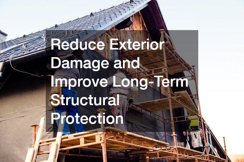 Reduce Exterior Damage and Improve Long-Term Structural Protection