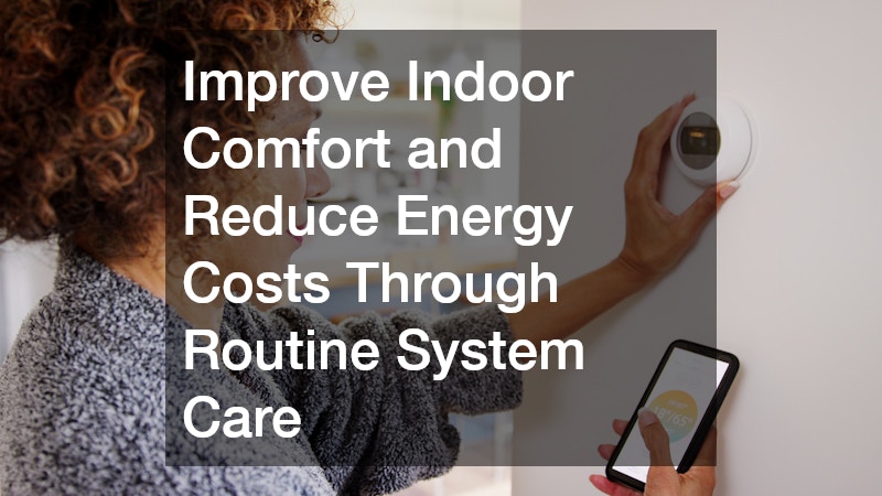 Improve Indoor Comfort and Reduce Energy Costs Through Routine System Care