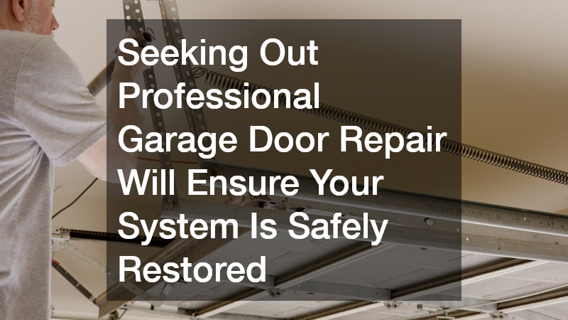 Seeking Out Professional Garage Door Repair Will Ensure Your System Is Safely Restored