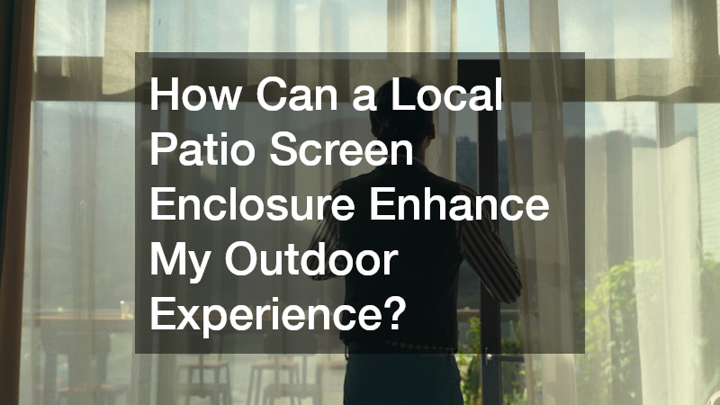 How Can a Local Patio Screen Enclosure Enhance My Outdoor Experience?