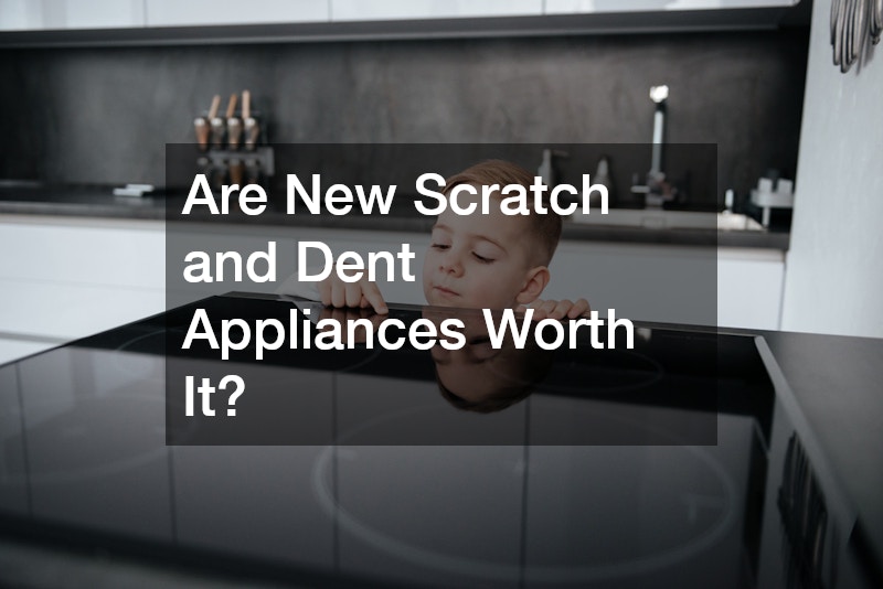 Are New Scratch and Dent Appliances Worth It?