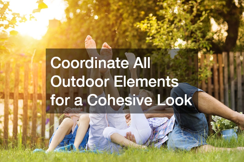 Coordinate All Outdoor Elements for a Cohesive Look