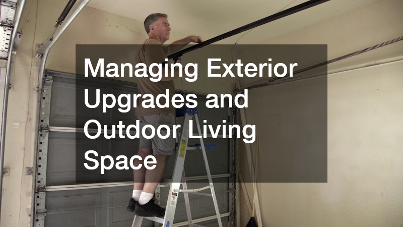 Managing Exterior Upgrades and Outdoor Living Space