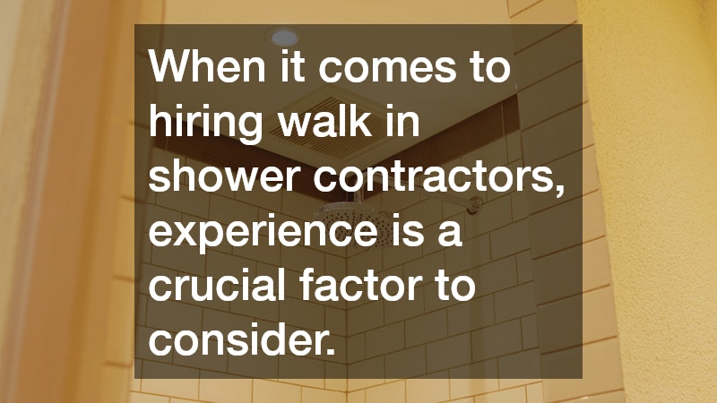 When it comes to hiring walk in shower contractors, experience is a crucial factor to consider.
