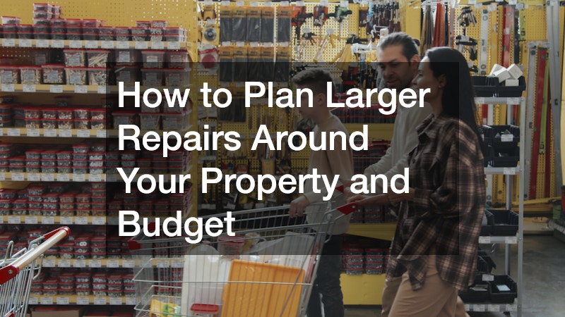 How to Plan Larger Repairs Around Your Property and Budget