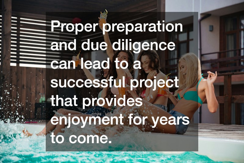 Proper preparation and due diligence can lead to a successful project that provides enjoyment for years to come.
