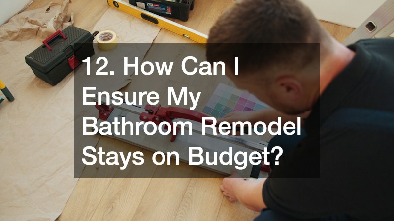 12. How Can I Ensure My Bathroom Remodel Stays on Budget?