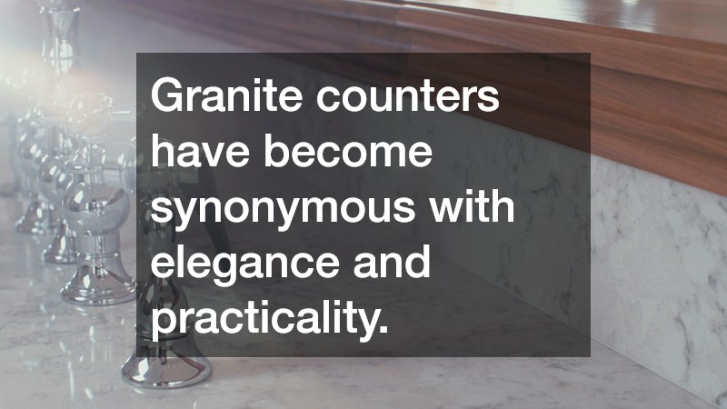 Granite counters have become synonymous with elegance and practicality.