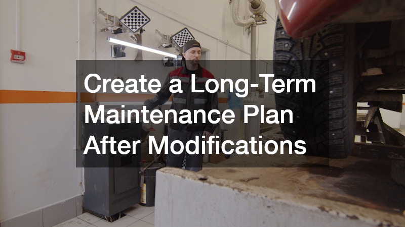 Create a Long-Term Maintenance Plan After Modifications