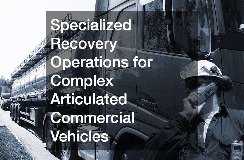 Specialized Recovery Operations for Complex Articulated Commercial Vehicles