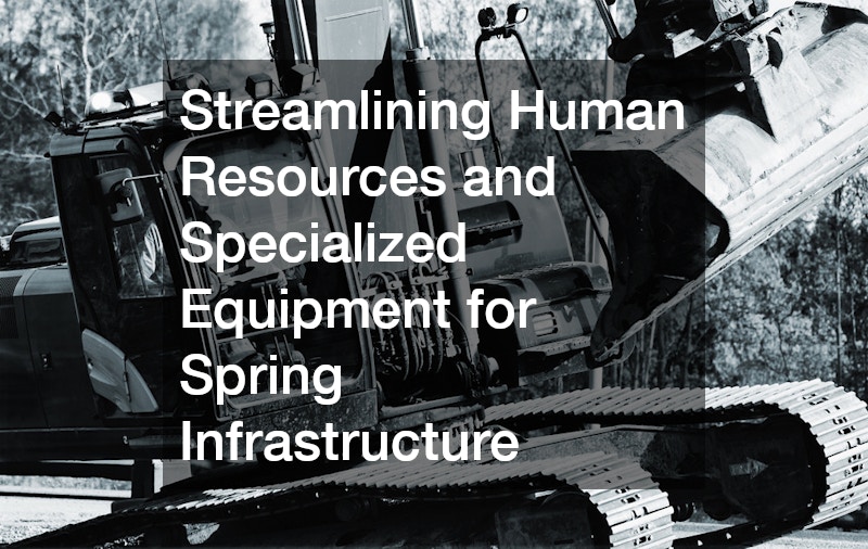 Streamlining Human Resources and Specialized Equipment for Spring Infrastructure