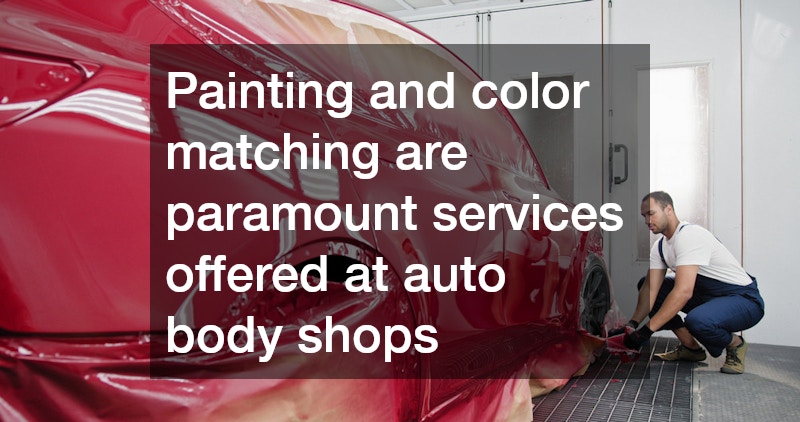 Painting and color matching are paramount services offered at auto body shops
