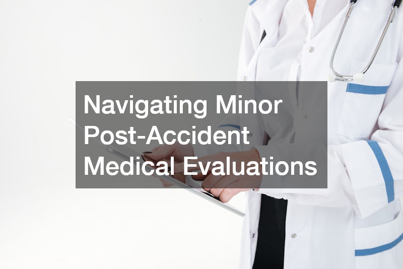 Navigating Minor Post-Accident Medical Evaluations