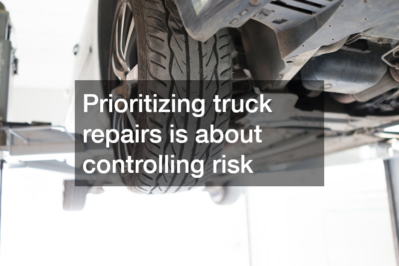 Prioritizing truck repairs is about controlling risk