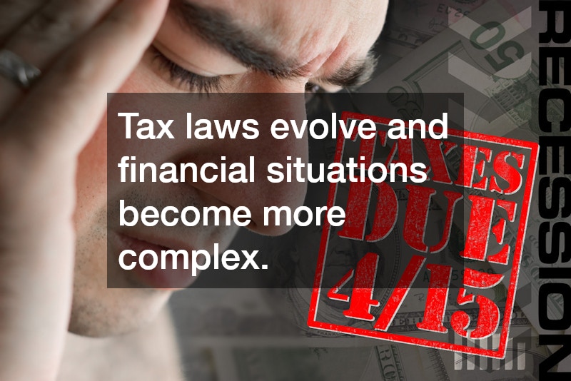 Tax laws evolve and financial situations become more complex.